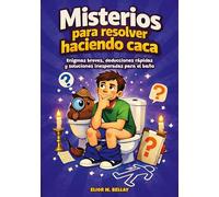 Misterios para resolver haciendo caca: Enigmas breves, deducciones rápidas y soluciones inesperadas para el baño