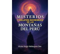 Misterios y Relatos Increíbles de las Montañas del Perú