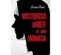 Misteriosa morte di una monaca di Grazia Tanzi, 2020, Youcanprint