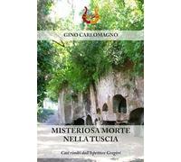 Misteriosa morte nella Tuscia. Casi risolti dall’ispettore Gregòri. Nuova ediz.