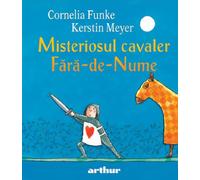 Misteriosul cavaler Fara-de-Nume - Cornelia Funke, Editie in limba romana