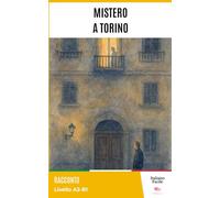Mistero a Torino - Easy Italian Stories for Beginners ( A2 - B1 ):: Perfect for self-learners and students: improve your vocabulary and reading skills with real-life Italian.