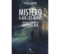 Mistero ad Aix-Les-Bains. L'ultima avventura di Gustavo Rol