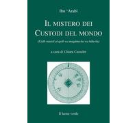 MISTERO DEI CUSTODI DEL MONDO (IL) - Ibn Arabî Muhyî-d-Dîn - 2022