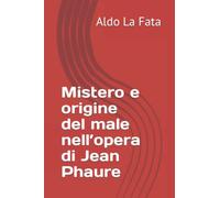 Mistero e origine del male nell’opera di Jean Phaure