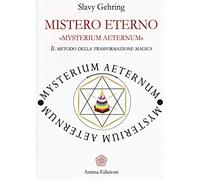 Mistero eterno. Mysterium aeternum. Il metodo della trasformazione magica