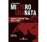 Mistero Granata. Segreti e pregi del Toro nella storia