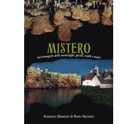 Mistero. Nel triangolo delle meraviglie grotte, trulli e mare - Marzano Mario
