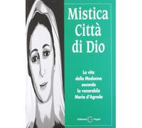 Mistica città di Dio. La vita della Madonna secondo la venerabile Maria D'Agreda