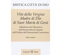Libri Maria D'Agreda - Mistica Citta Di Dio. Libro Ottavo