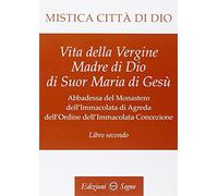 Libri Maria D'Agreda - Mistica Citta Di Dio. Libro Secondo