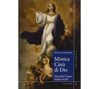 Mistica città di Dio. Vita della Vergine madre di Dio. Vol. 1-2