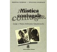 Mistica coniugale. Luigi e Maria Beltrame Quattrocchi