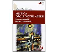 Mistica degli occhi aperti. Per una spiritualità concreta e responsabile