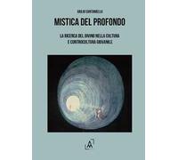 Mistica Del Profondo. La Ricerca Del Divino Nella Cultura E Controcultura Giovan