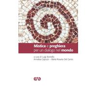 Mistica e preghiera per un dialogo nel mondo - Borrello L. (cur.); Capuzzi...