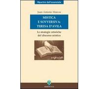 Mistica e sovversiva: Teresa di Gesù. Le strategie retoriche del discorso mistico della santa di Avila
