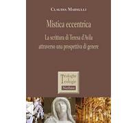 Mistica eccentrica. La scrittura di Teresa d'Avila attraverso una prospettiva di genere