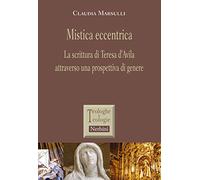 Mistica eccentrica. La scrittura di Teresa d'Avila attraverso una prospettiva di genere