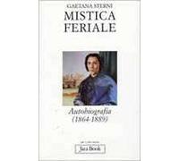 Mistica feriale. Autobiografia (1864-1889)