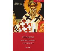 Mistica teologia e epistole I-V - Dionigi Areopagita