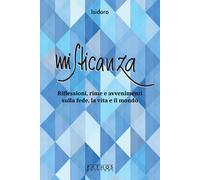 Misticanza. Riflessioni, rime e avvenimenti sulla fede, la vita e il mondo...