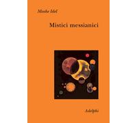 Mistici messianici - Idel Moshe