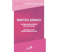 Mistici siriaci. Un viaggio nella spiritualità dal IV all'VIII secolo