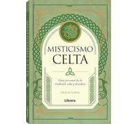 MISTICISMO CELTA: GUIA PERSONAL DE LA TRADICION CELTA Y DRUIDICA