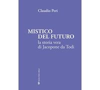 Mistico del futuro. La storia vera di Jacopone da Todi