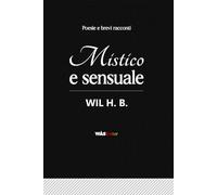 Mistico e Sensuale: Poesie e brevi racconti