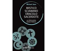Mistico, sciamano, oracolo, sacerdote. La preghiera senza parole