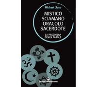Mistico, sciamano, oracolo, sacerdote. La preghiera senza parole