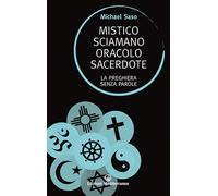 Mistico, sciamano, oracolo, sacerdote. La preghiera senza parole