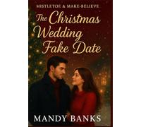 MISTLETOE AND MAKE-BELIEVE: The Christmas Wedding Fake Date: 1