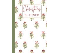 Mistletoe Christmas Planner: A Pretty and Practical Holiday Organiser for Planning Gifts, Budgets, Meals, and Memories Without the Stress