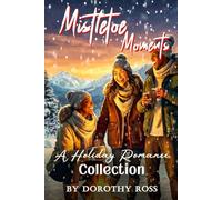 Mistletoe Moments: A Holiday Romance Collection
