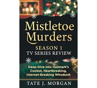 Mistletoe Murders Season 1 TV Series Review: Deep-Dive into Hallmark’s Coziest, Heartbreaking, Internet-Breaking Whodunit