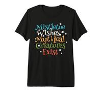 Mistletoe Wishes Mythical Creatures Exist Christmas Maglietta Premium