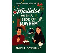 MISTLETOE WITH A SIDE OF MAYHEM: (A disgraced TV chef, a revenge-bent food blogger, and one Christmas Eve where murder, mayhem, and enemies-to-lovers heat collide on the run)