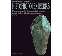 Mistophoroi ex Iberias. Una Aproximacion al Mercenariado Hispano a Partir De Las