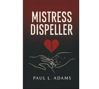 MISTRESS DISPELLER: The Story of a Woman Who Resolves Marital Conflicts by Ending Affairs