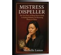 Mistress Dispeller: The True Story of Wang Zhenxi’s Role in Ending Infidelity and Restoring Honor in China