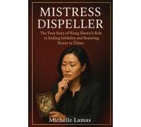 Mistress Dispeller: The True Story of Wang Zhenxi’s Role in Ending Infidelity and Restoring Honor in China