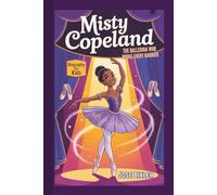 MISTY COPELAND BIOGRAPHY FOR KIDS: The Ballerina Who Broke Every Barrier