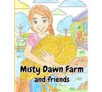 Misty Dawn Farm and friends: Coloring Book for All Ages