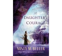 Misty M. Beller A Daughter`s Courage (Tascabile)