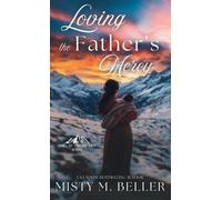 Misty M Beller Loving the Father's Mercy (Copertina rigida) Call of the Rockies