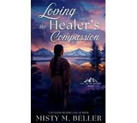 Misty M Beller Loving the Healer's Compassion (Copertina rigida)