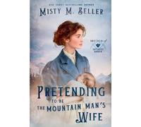 Misty M Beller Pretending to be the Mountain Man's Wife (Tascabile)